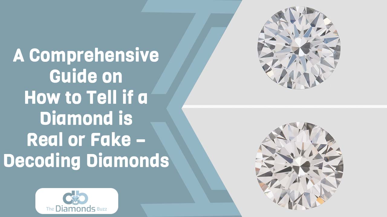 A Comprehensive Guide on How to Tell if a Diamond is Real or Fake – Decoding Diamonds