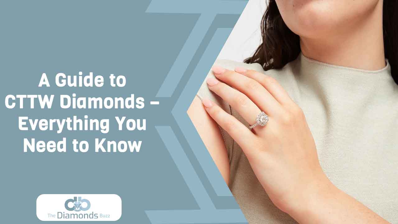 A Guide to CTTW Diamonds – Everything You Need to Know